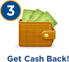 Step 3: Get cash back!